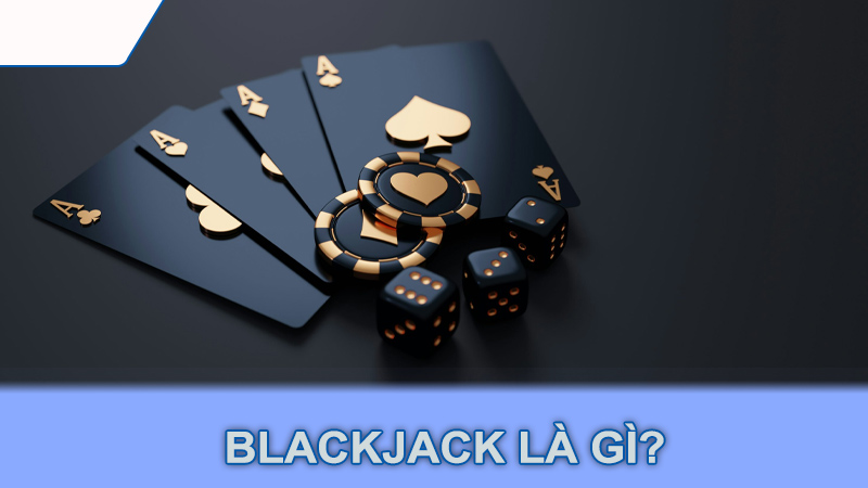 Blackjack là gì?