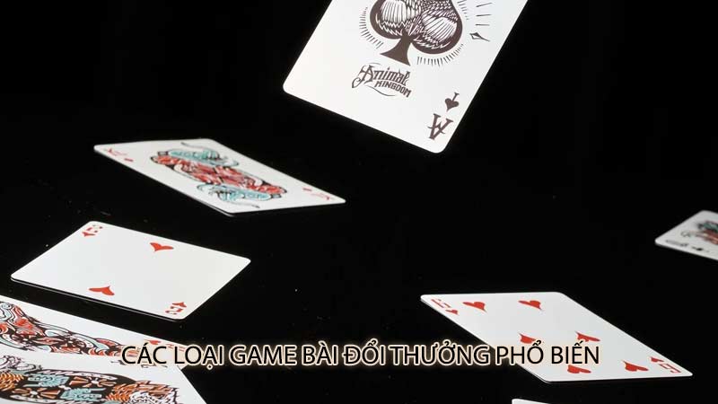 Các loại game bài đổi thưởng phổ biến