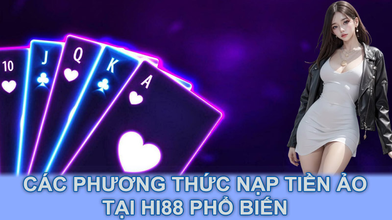 Các phương thức nạp tiền ảo tại Hi88 phổ biến