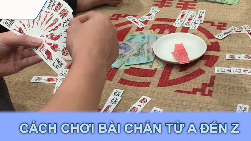 Cách chơi bài chắn từ A đến Z