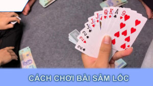 Cách chơi bài sâm lốc