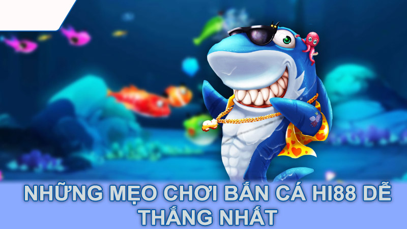 Những mẹo chơi bắn cá Hi88 dễ thắng nhất