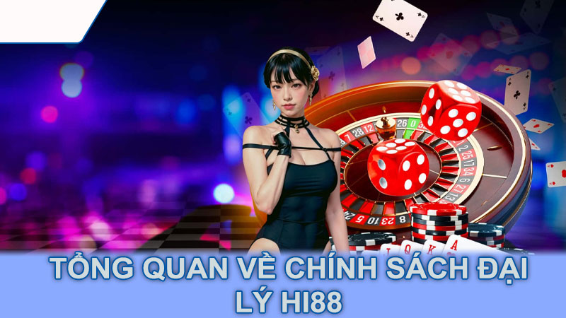 Tổng quan về chính sách đại lý Hi88