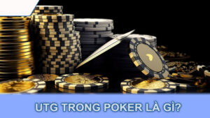 UTG trong Poker là gì?