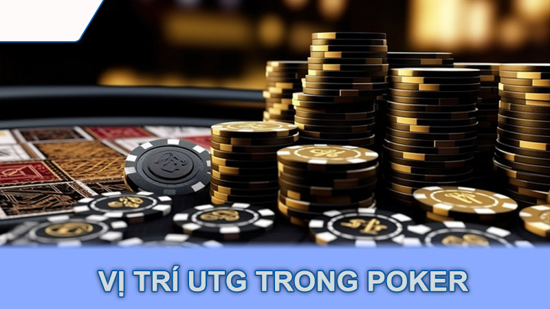 Vị trí UTG trong Poker