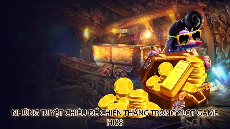 Những tuyệt chiêu để chiến thắng trong slot game Hi88